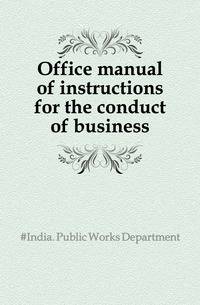 Office manual of instructions for the conduct of business
