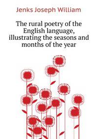 The rural poetry of the English language, illustrating the seasons and months of the year ..