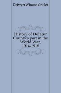 History of Decatur County's part in the World War, 1914-1918