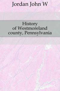 History of Westmoreland county, Pennsylvania