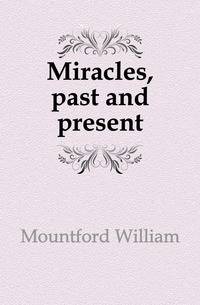 Miracles, past and present