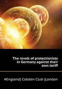 The revolt of protectionists in Germany against their own tariff ..