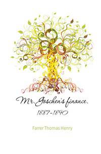 Mr. Goschen's finance. 1887-1890