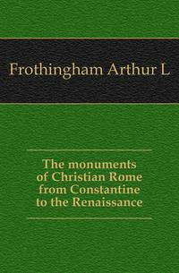 The monuments of Christian Rome from Constantine to the Renaissance