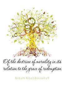 Of the doctrine of morality in its relation to the grace of redemption