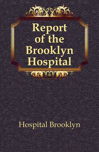 Report of the Brooklyn Hospital