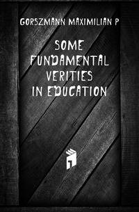 Some fundamental verities in education