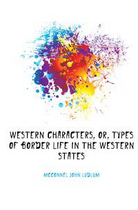 Western characters, or, Types of border life in the Western States