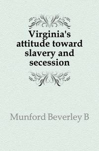 Virginia's attitude toward slavery and secession