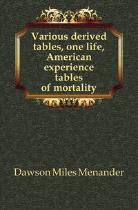 Various derived tables, one life, American experience tables of mortality