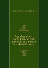 English grammar ... Compiled under the direction of the State board of education