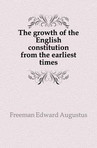 The growth of the English constitution from the earliest times