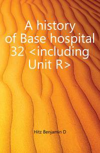 A history of Base hospital 32 <including Unit R>