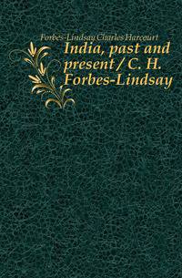 India, past and present / C. H. Forbes-Lindsay