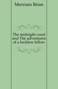 The midnight court and The adventures of a luckless fellow