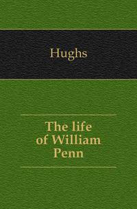The life of William Penn