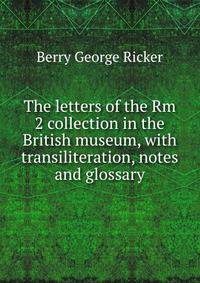 The letters of the Rm 2 collection in the British museum, with transiliteration, notes and glossary ..