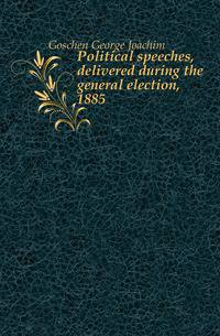 Political speeches, delivered during the general election, 1885