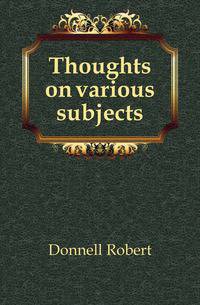 Thoughts on various subjects