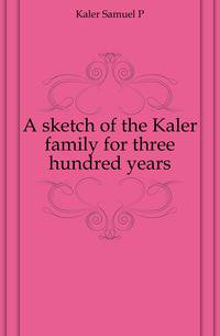 A sketch of the Kaler family for three hundred years