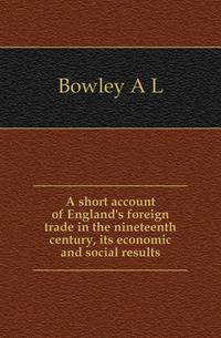 A short account of England's foreign trade in the nineteenth century, its economic and social results