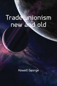 Trade unionism new and old