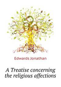 A Treatise concerning the religious affections ...