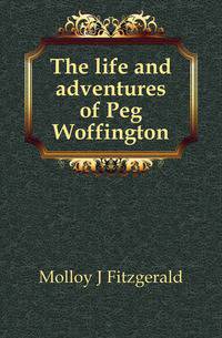The life and adventures of Peg Woffington