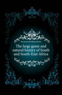 The large game and natural history of South and South-East Africa