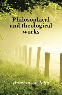 Philosophical and theological works