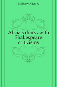 Alicia's diary, with Shakespeare criticisms