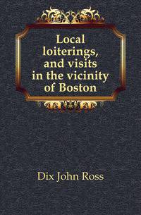 Local loiterings, and visits in the vicinity of Boston