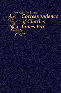 Correspondence of Charles James Fox