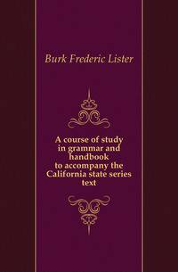 A course of study in grammar and handbook to accompany the California state series text