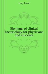Elements of clinical bacteriology for physicians and students