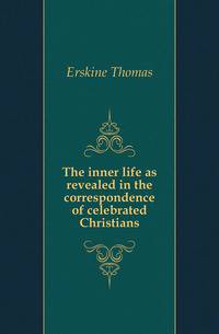 The inner life as revealed in the correspondence of celebrated Christians