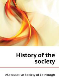 History of the ... society ..