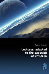 Lectures, adapted to the capacity of children