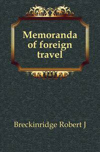 Memoranda of foreign travel