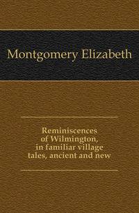 Reminiscences of Wilmington, in familiar village tales, ancient and new