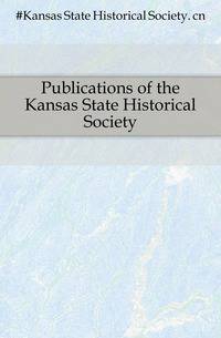 Publications of the Kansas State Historical Society