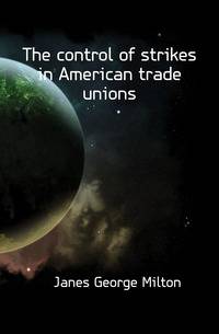 The control of strikes in American trade unions