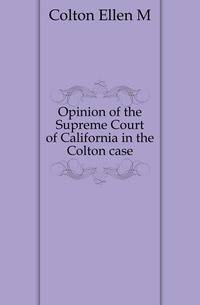 Opinion of the Supreme Court of California in the Colton case