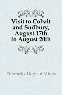 Visit to Cobalt and Sudbury, August 17th to August 20th