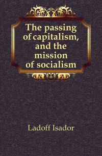 The passing of capitalism, and the mission of socialism