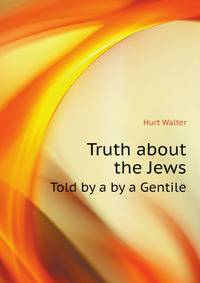Truth about the Jews. Told by a by a Gentile