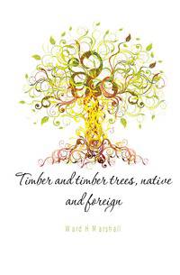 Timber and timber trees, native and foreign