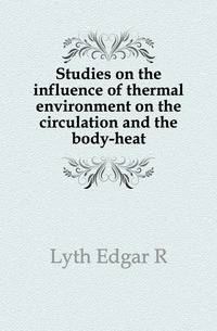 Studies on the influence of thermal environment on the circulation and the body-heat