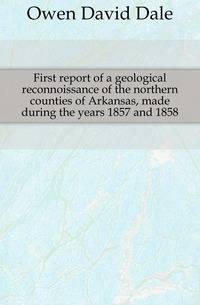 First report of a geological reconnoissance of the northern counties of Arkansas, made during the years 1857 and 1858