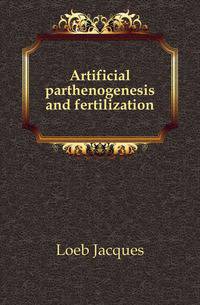 Artificial parthenogenesis and fertilization